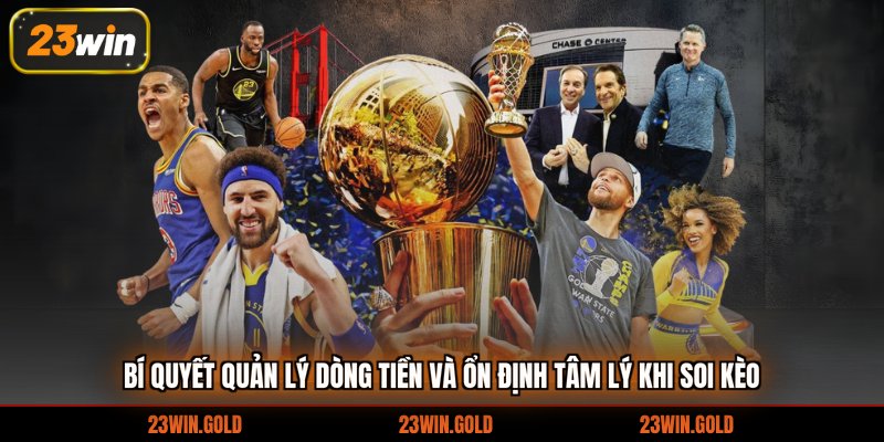 Bí quyết quản lý dòng tiền và ổn định tâm lý khi soi kèo