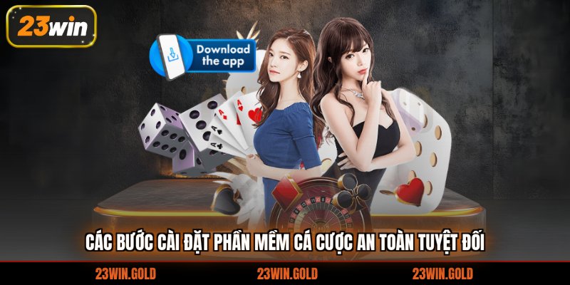 Các bước cài đặt phần mềm cá cược an toàn tuyệt đối