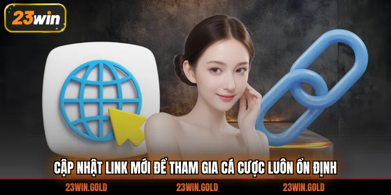 Cập nhật link mới để tham gia cá cược luôn ổn định