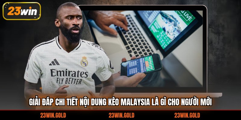 Giải đáp chi tiết nội dung kèo malaysia là gì cho người mới