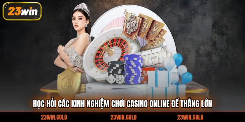 Học hỏi các kinh nghiệm chơi casino online để thắng lớn