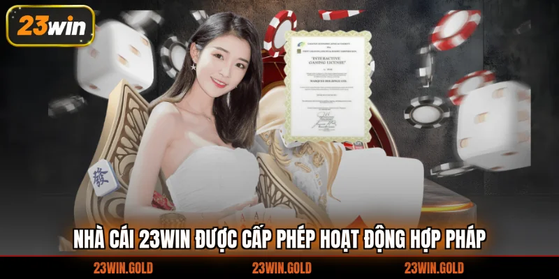 Nhà cái 23Win được cấp phép hoạt động hợp pháp