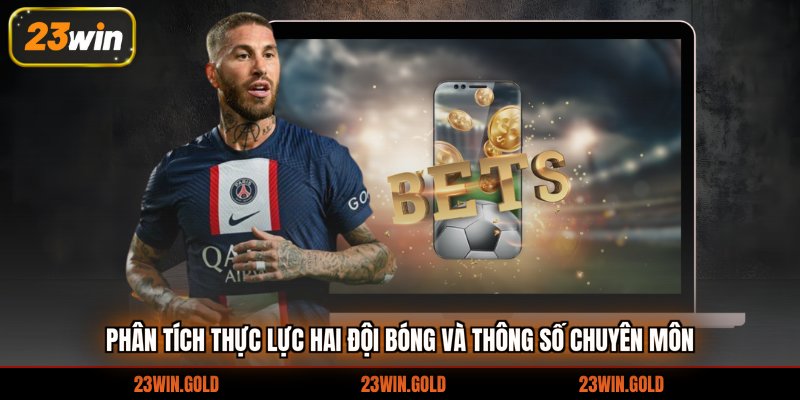 Phân tích thực lực hai đội bóng và thông số chuyên môn