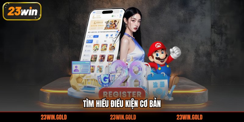 Tìm hiểu điều kiện cơ bản