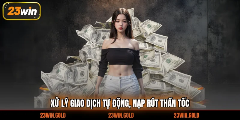 Xử lý giao dịch tự động, nạp rút thần tốc